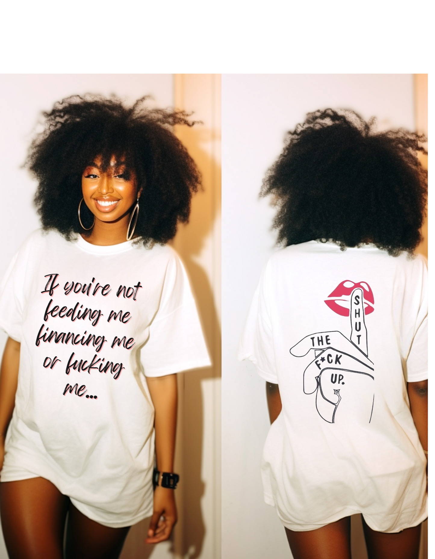 "If You're Not Feeding Me, Financing Me, or F*cking Me" T-Shirt