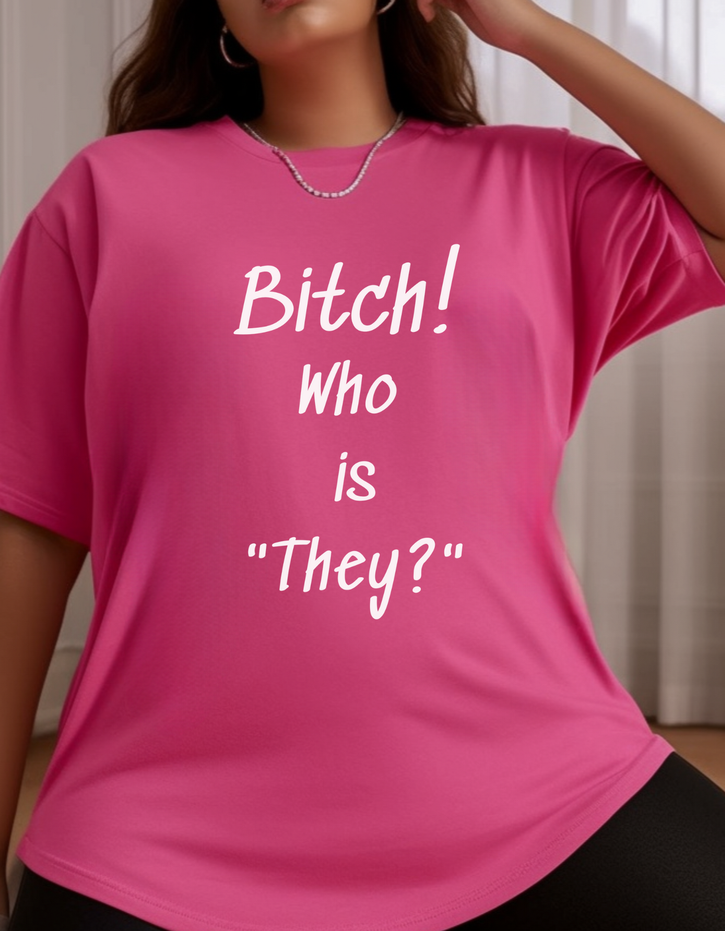 "Bitch! Who is "They?" T-Shirt