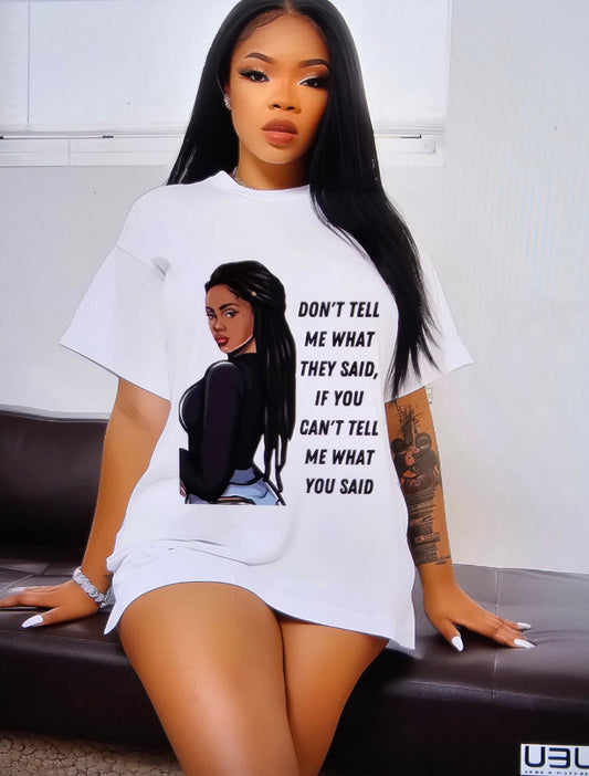 "Don't Tell Me What They Said" T-Shirt