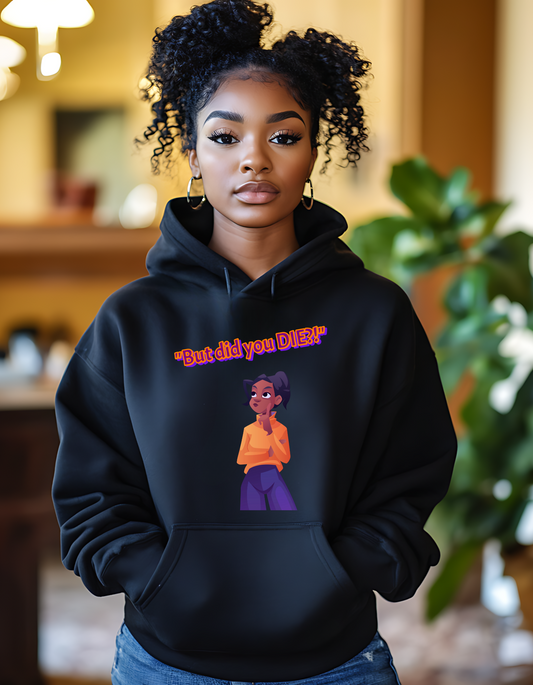 "But did you DIE?!" Hoodie