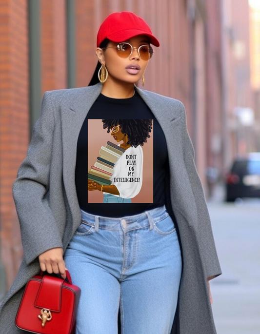 "Don't Play On My Intelligence" T-Shirt