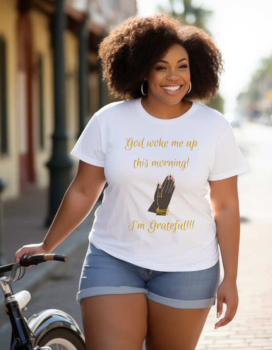 "God woke me up this morning! I'm Grateful!!" T-Shirt