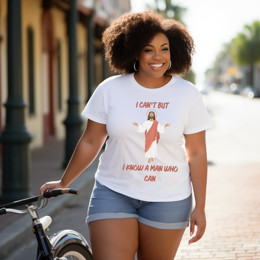 "I can't BUT I KNOW A Man who can" T-Shirt