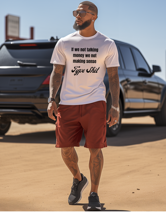 "If we're not talking money, we're not making sense" T-Shirt