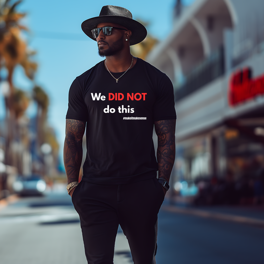 We DID NOT do this T-Shirt