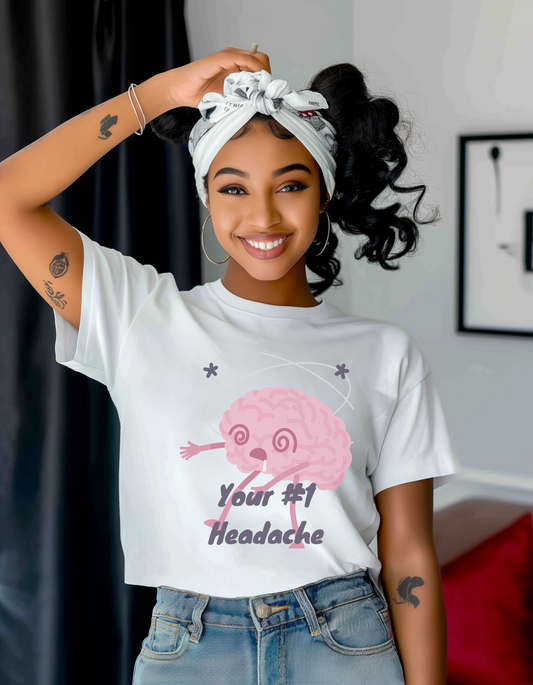 "Your #1 Headache" T-Shirt