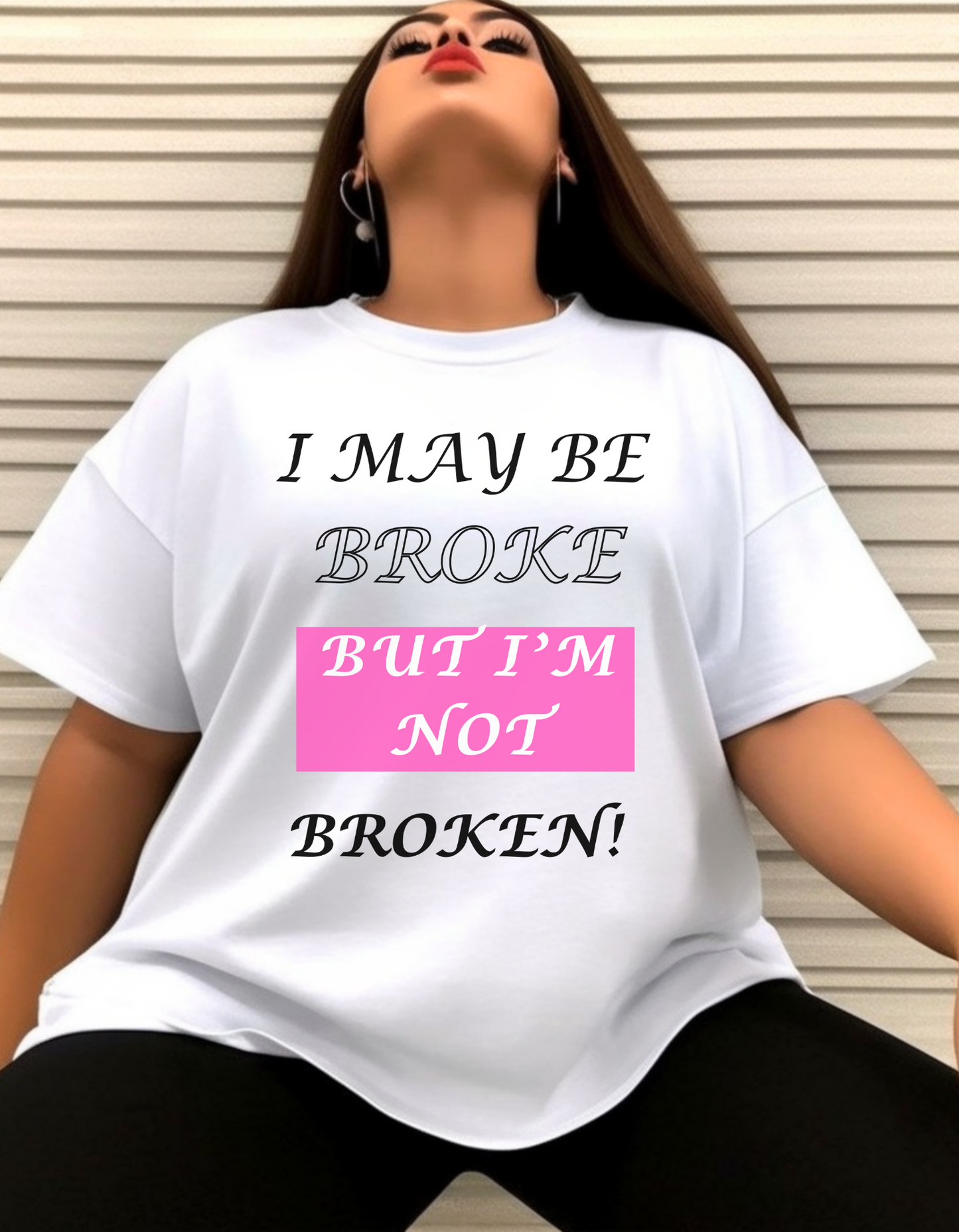 "I May Be Broke But I'm Not Broken" T-Shirt