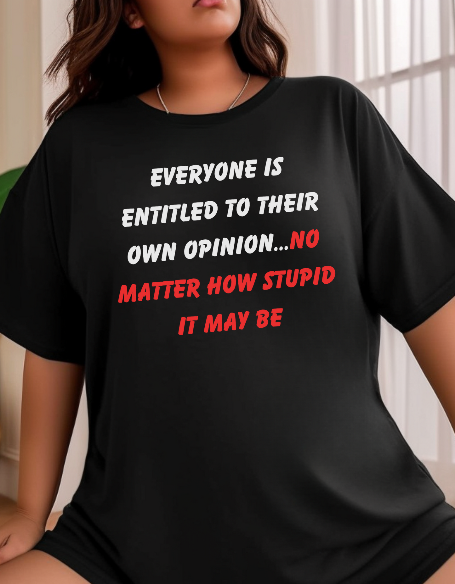 "Everyone Is Entitled To Their Own Opinion" T-Shirt