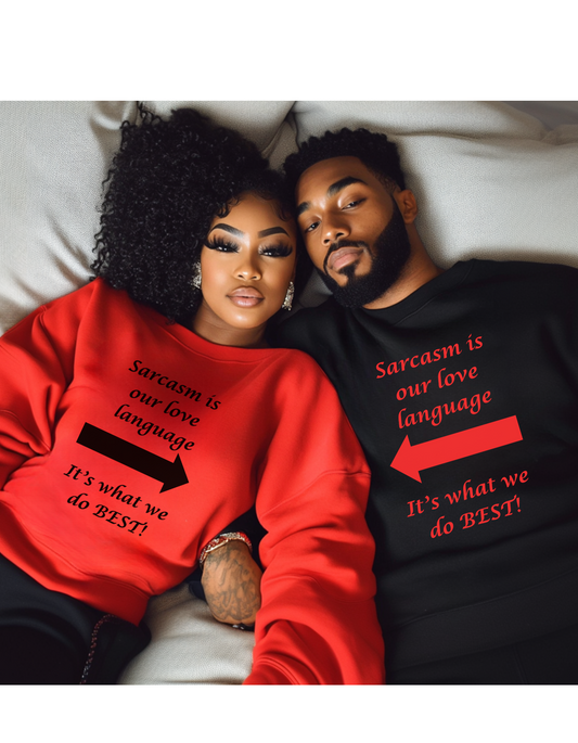 "Sarcasm is our Love Language. It's what we do BEST" Sweatshirt