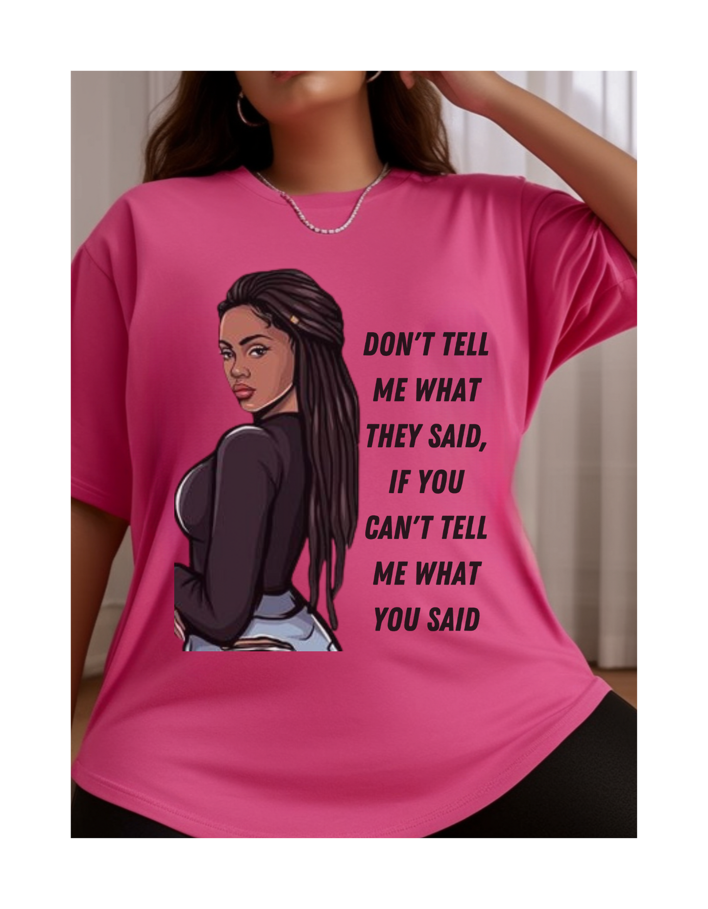 "Don't Tell Me What They Said" T-Shirt